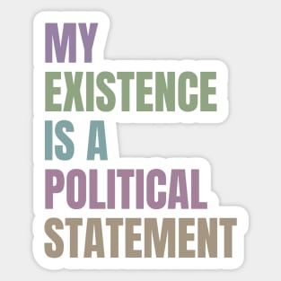 My Existence Is A Political Statement Sticker